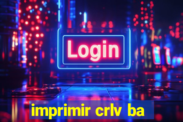 imprimir crlv ba